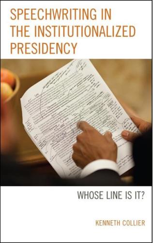 cover of Ken Collier's new book, Speechwriting in the Institutionalized Presidency: Whose Line Is It?”