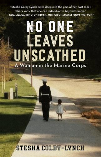 The cover of Stesha Colby-Lynch’s book, “No One Leaves Unscathed: A Woman in the Marine Corps.” 