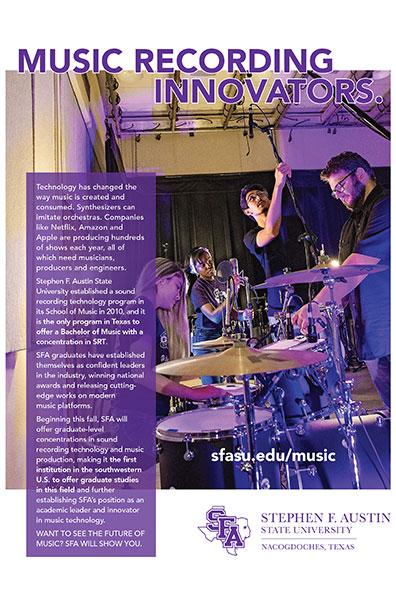 The goal of SFA’s Texas Monthly ad campaign is to get people to think of SFA beyond its obvious or traditional programs. What makes SFA stand out from other universities? We featured the aviation initiative in June 2021 and the sound recording technology program in August 2021.